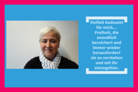 Foto von Petra Reichert-Krauße: "Vielfalt bedeutet für mich ... Freiheit, die unendlich bereichert und immer wieder herausfordert sie zu verstehen und mit ihr umzugehen."