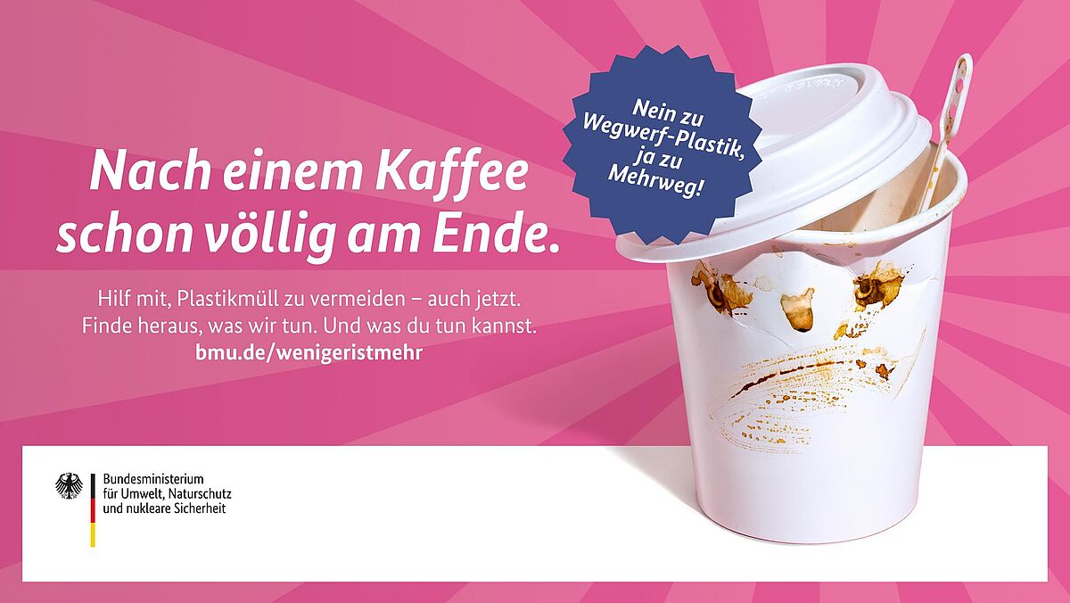 Nach einem Kaffee schon völlig am Ende. Nein zu Wegwerf-Plastik, ja zu Mehrweg! Hilf mit, Plastikmüll zu vermeiden – auch jetzt. Finde heraus, was wir tun. Und was du tun kannst. bmu.de/wenigeristmehr